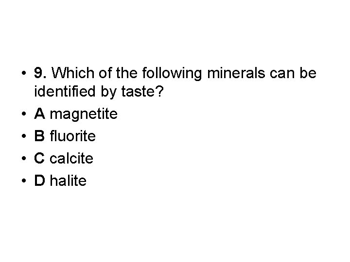 • 9. Which of the following minerals can be identified by taste? • • 9. Which of the following minerals can be identified by taste? •