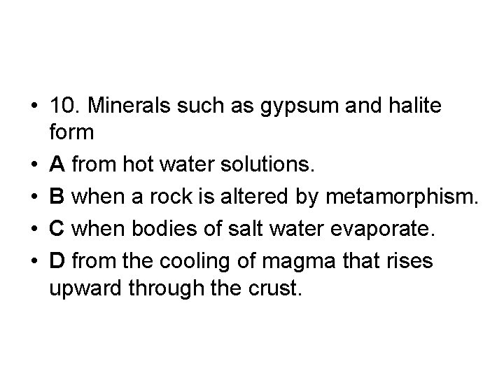 • 10. Minerals such as gypsum and halite form • A from hot • 10. Minerals such as gypsum and halite form • A from hot