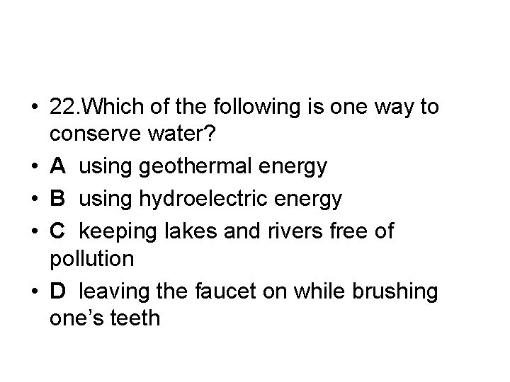  • 22. Which of the following is one way to conserve water? •