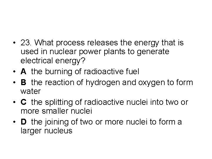  • 23. What process releases the energy that is used in nuclear power