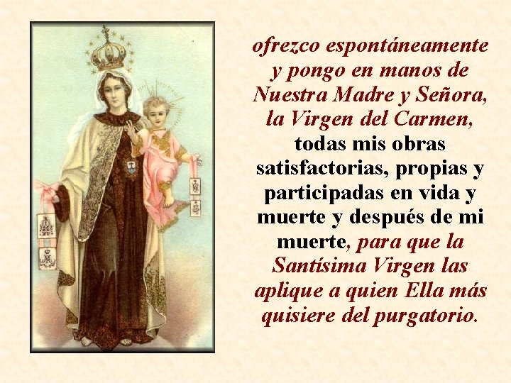 ofrezco espontáneamente y pongo en manos de Nuestra Madre y Señora, la Virgen del