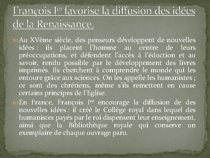 François Ier favorise la diffusion des idées de la Renaissance. Au XVème siècle, des