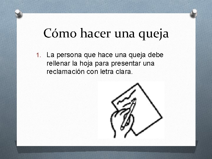 Cómo hacer una queja 1. La persona que hace una queja debe rellenar la