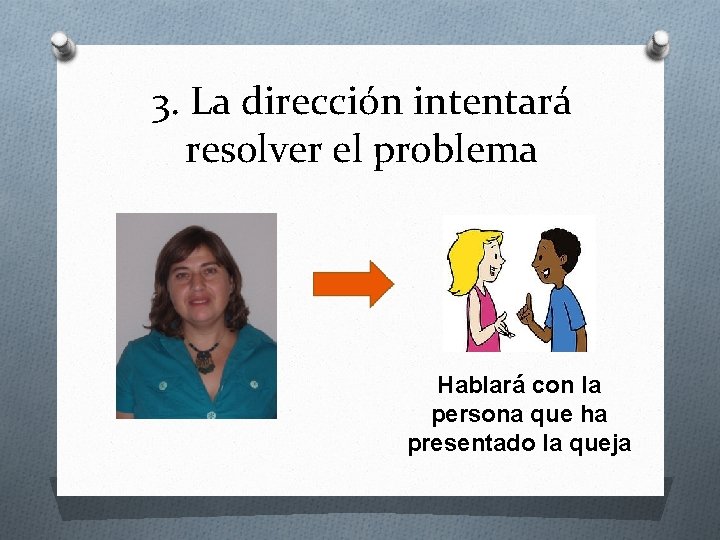 3. La dirección intentará resolver el problema Hablará con la persona que ha presentado