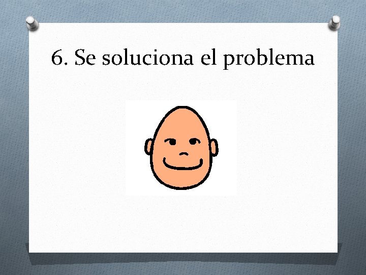 6. Se soluciona el problema 