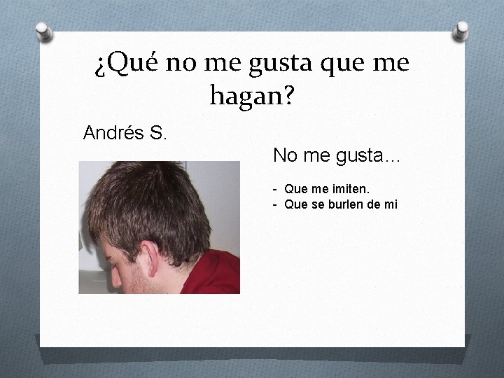 ¿Qué no me gusta que me hagan? Andrés S. No me gusta… - Que