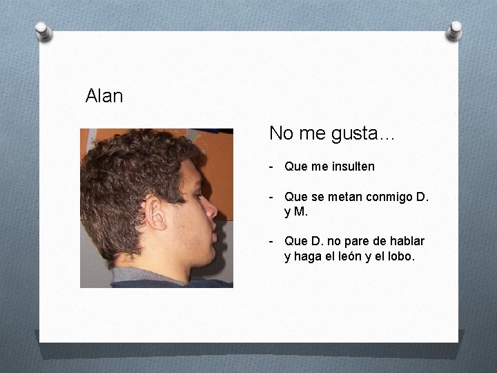 Alan No me gusta… - Que me insulten - Que se metan conmigo D.