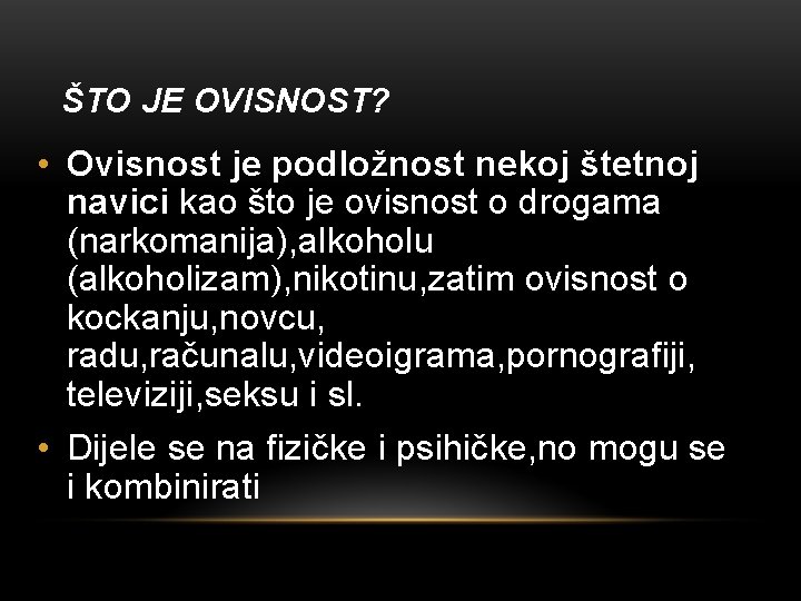 ŠTO JE OVISNOST? • Ovisnost je podložnost nekoj štetnoj navici kao što je ovisnost