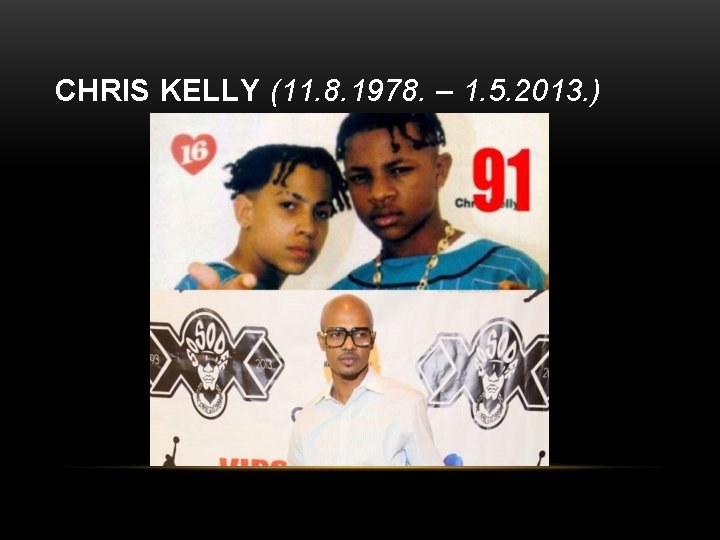 CHRIS KELLY (11. 8. 1978. – 1. 5. 2013. ) 