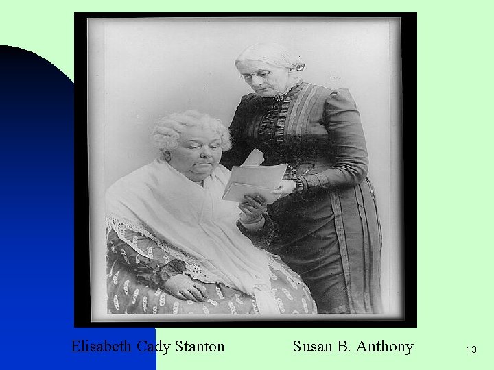 Elisabeth Cady Stanton Susan B. Anthony 13 