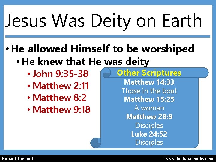 Jesus Was Deity on Earth • He allowed Himself to be worshiped • He