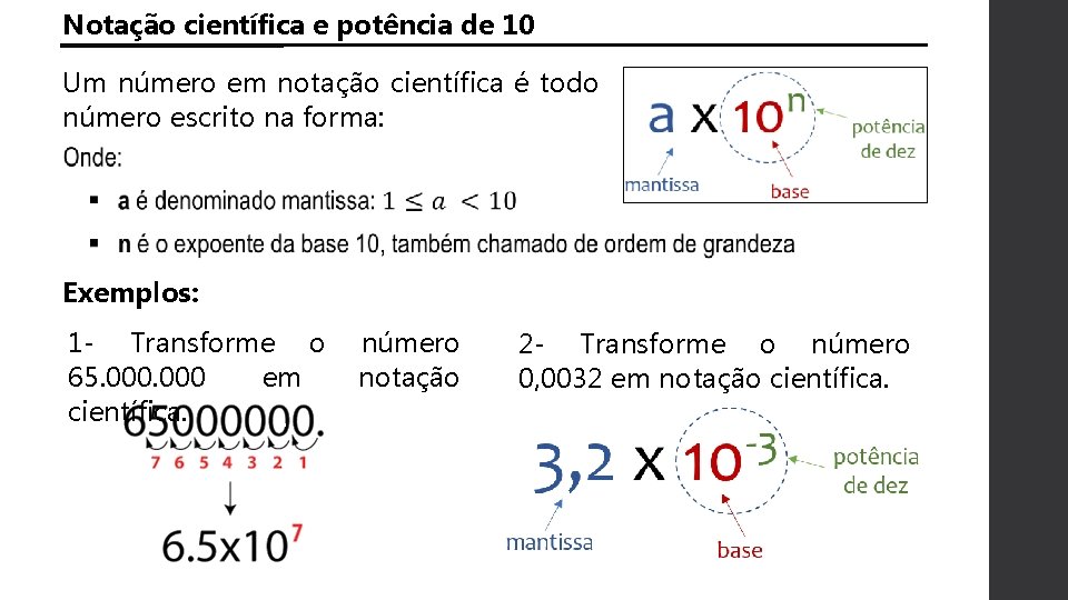 Notação científica e potência de 10 Um número em notação científica é todo número