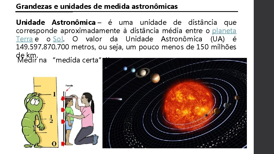 Grandezas e unidades de medida astronômicas Unidade Astronômica – é uma unidade de distância