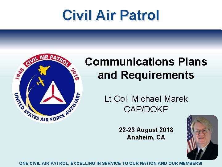 Civil Air Patrol Communications Plans and Requirements Lt Col. Michael Marek CAP/DOKP 22 -23