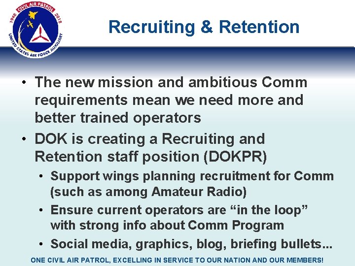 Recruiting & Retention • The new mission and ambitious Comm requirements mean we need Recruiting & Retention • The new mission and ambitious Comm requirements mean we need