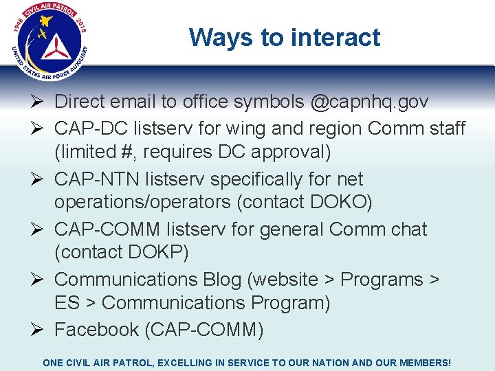 Ways to interact Ø Direct email to office symbols @capnhq. gov Ø CAP-DC listserv Ways to interact Ø Direct email to office symbols @capnhq. gov Ø CAP-DC listserv