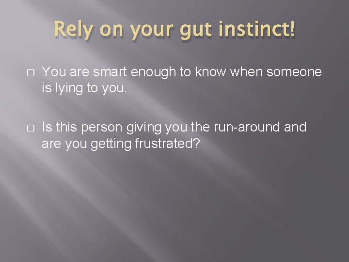 Rely on your gut instinct! � You are smart enough to know when someone