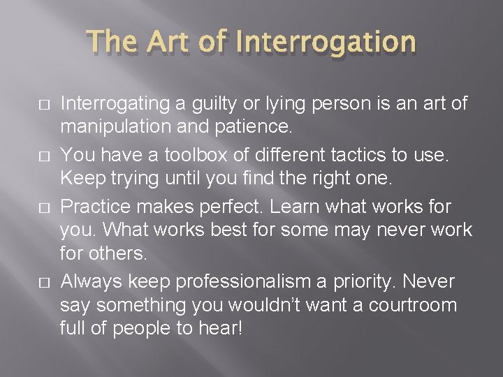 The Art of Interrogation � � Interrogating a guilty or lying person is an
