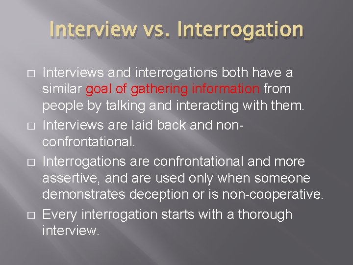 Interview vs. Interrogation � � Interviews and interrogations both have a similar goal of