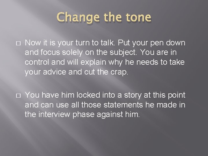 Change the tone � Now it is your turn to talk. Put your pen