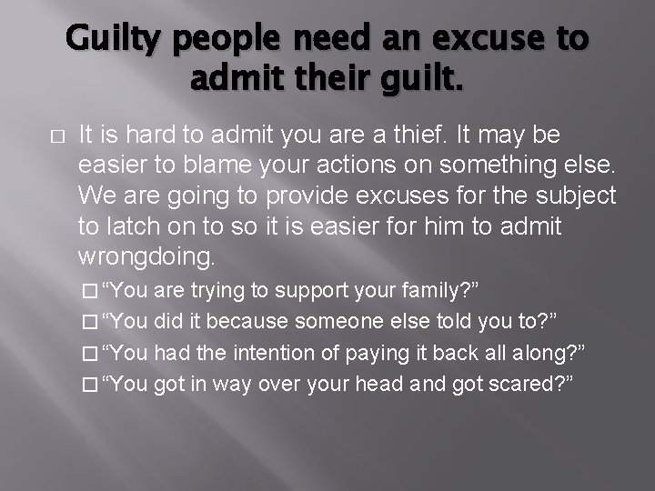 Guilty people need an excuse to admit their guilt. � It is hard to