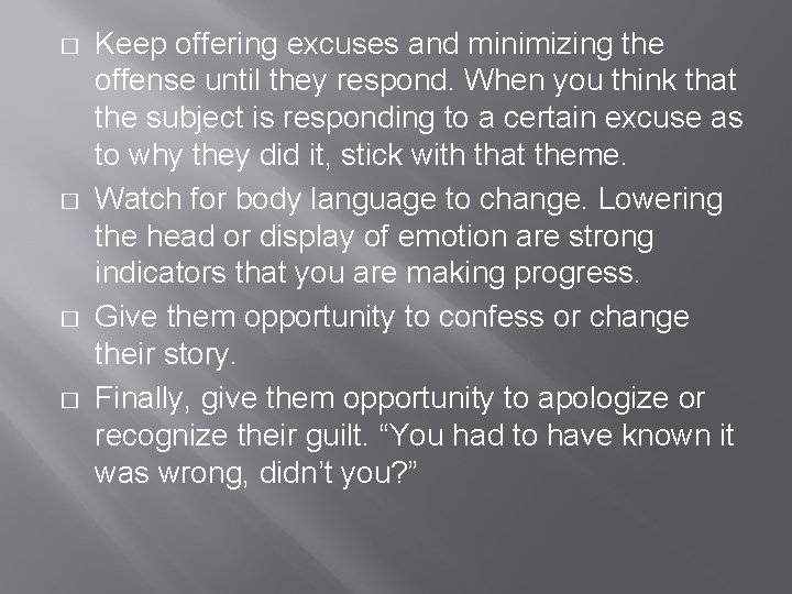 � � Keep offering excuses and minimizing the offense until they respond. When you