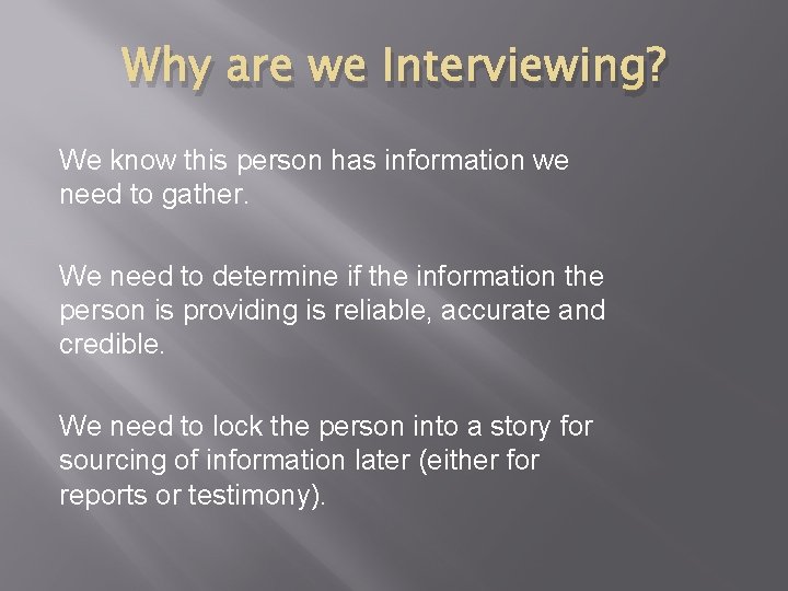 Why are we Interviewing? We know this person has information we need to gather.