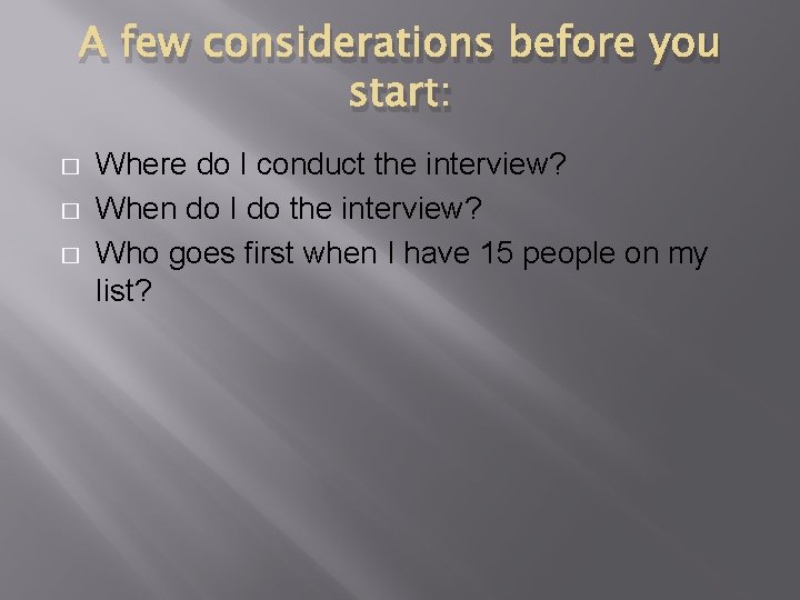 A few considerations before you start: � � � Where do I conduct the