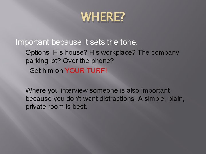 WHERE? Important because it sets the tone. Options: His house? His workplace? The company
