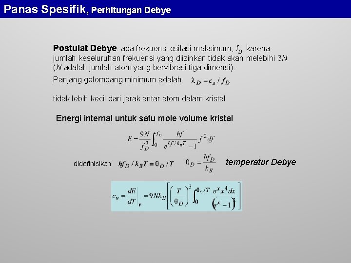 Panas Spesifik, Perhitungan Debye Postulat Debye: ada frekuensi osilasi maksimum, f. D, karena jumlah