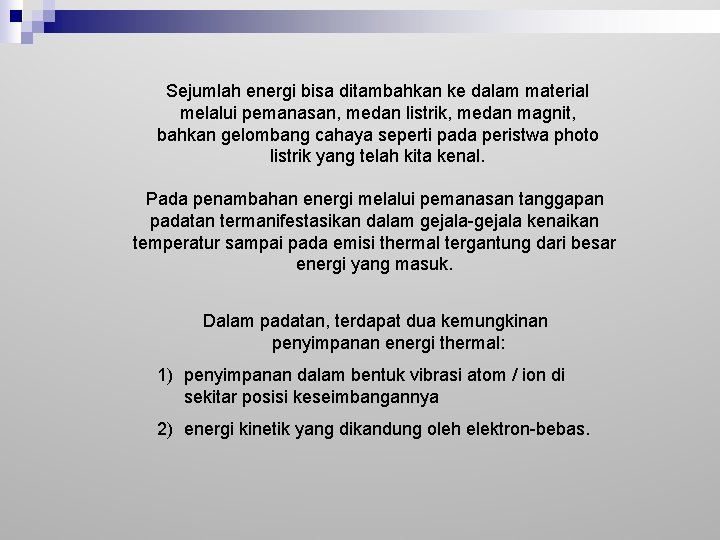 Sejumlah energi bisa ditambahkan ke dalam material melalui pemanasan, medan listrik, medan magnit, bahkan