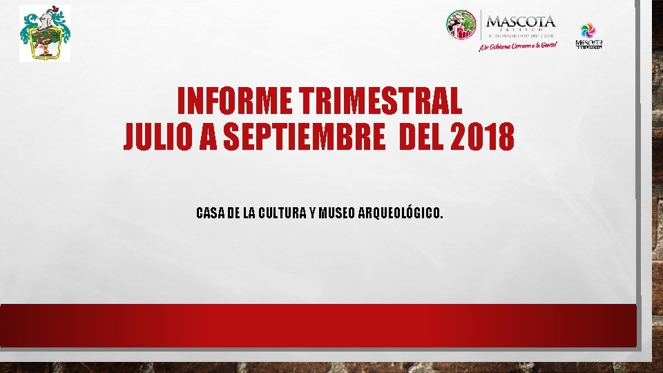 INFORME TRIMESTRAL JULIO A SEPTIEMBRE DEL 2018 CASA DE LA CULTURA Y MUSEO ARQUEOLÓGICO.