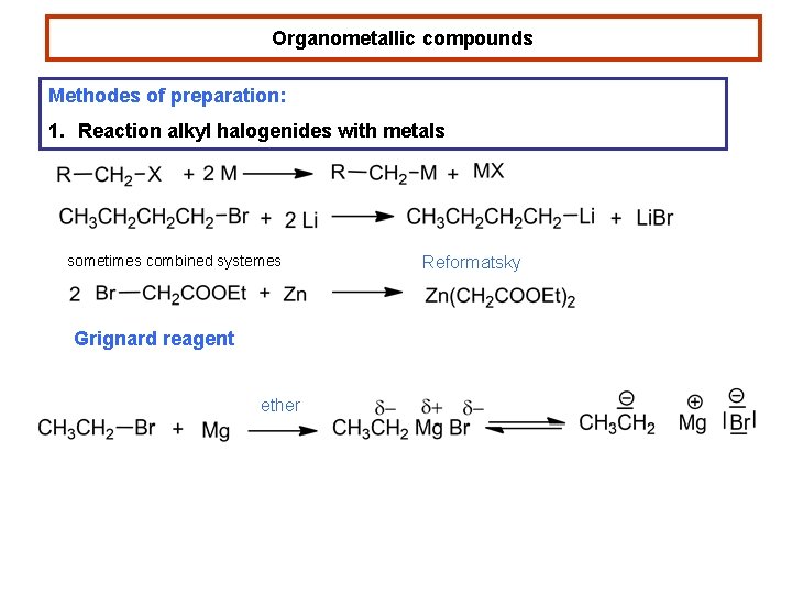 Organometallic compounds Methodes of preparation: 1. Reaction alkyl halogenides with metals sometimes combined systemes