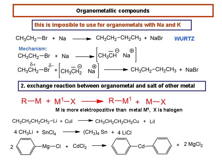 Organometallic compounds this is imposible to use for organometals with Na and K WURTZ