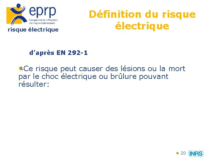 risque électrique Définition du risque électrique d’après EN 292 -1 Ce risque peut causer