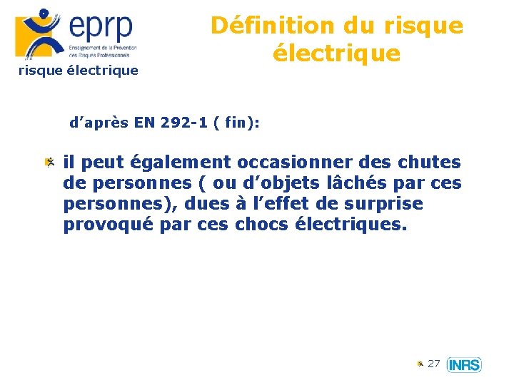 risque électrique Définition du risque électrique d’après EN 292 -1 ( fin): il peut