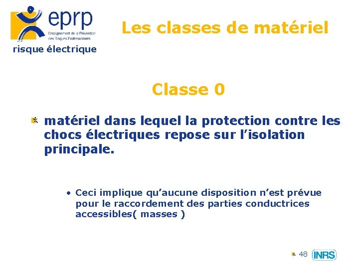 Les classes de matériel risque électrique Classe 0 matériel dans lequel la protection contre