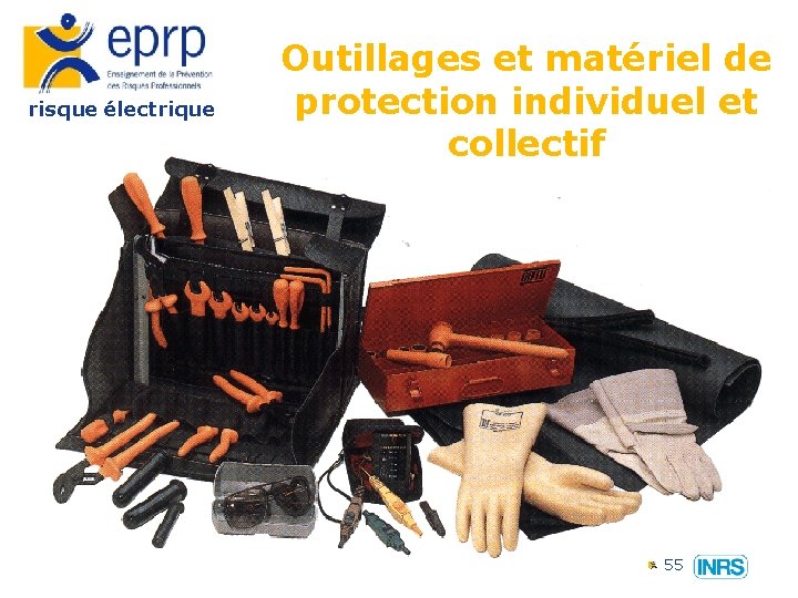 risque électrique Outillages et matériel de protection individuel et collectif 55 
