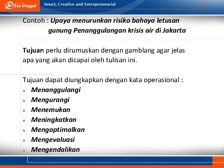 Contoh : Upaya menurunkan risiko bahaya letusan gunung Penanggulangan krisis air di Jakarta Tujuan