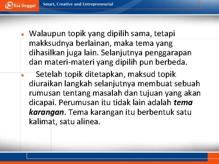  Walaupun topik yang dipilih sama, tetapi makksudnya berlainan, maka tema yang dihasilkan juga