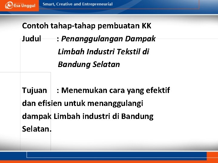 Contoh tahap-tahap pembuatan KK Judul : Penanggulangan Dampak Limbah Industri Tekstil di Bandung Selatan