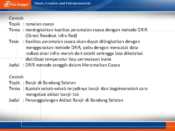 Contoh Topik : ramalan cuaca Tema : meningkatkan kualitas peramalan cuaca dengan metode DRIR