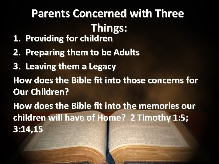 Parents Concerned with Three Things: 1. Providing for children 2. Preparing them to be