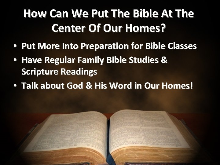 How Can We Put The Bible At The Center Of Our Homes? • Put