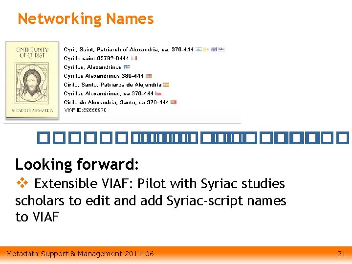 Networking Names ������� ����� Looking forward: v Extensible VIAF: Pilot with Syriac studies scholars