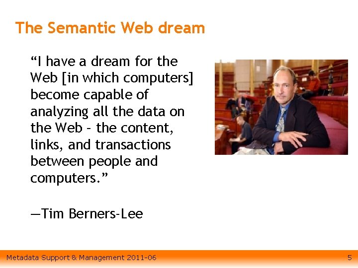 The Semantic Web dream “I have a dream for the Web [in which computers]