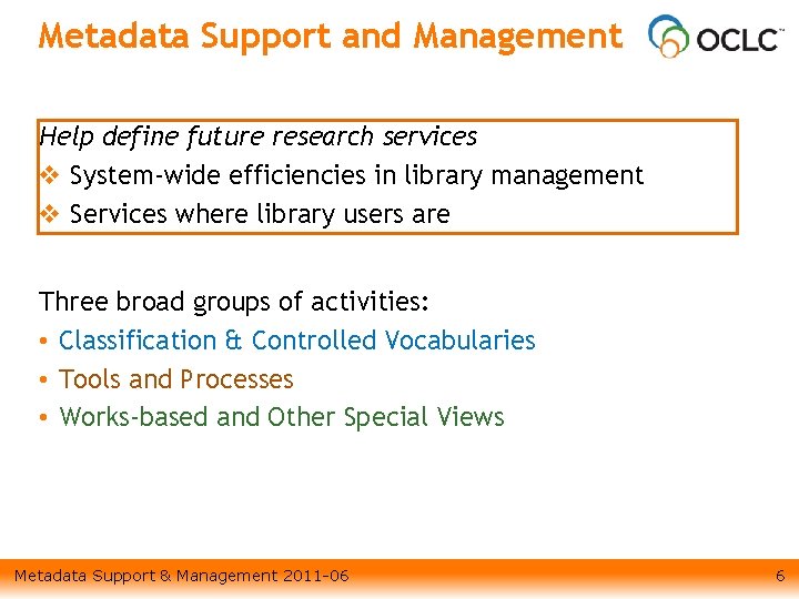 Metadata Support and Management Help define future research services v System-wide efficiencies in library