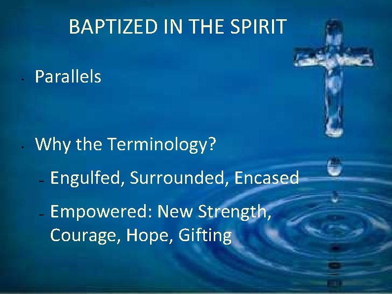 BAPTIZED IN THE SPIRIT • Parallels • Why the Terminology? – – Engulfed, Surrounded,
