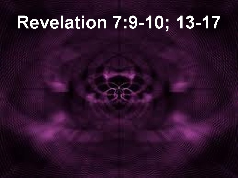Revelation 7: 9 -10; 13 -17 