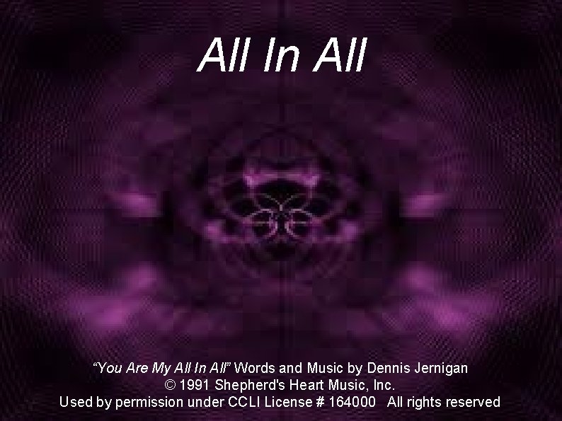All In All “You Are My All In All” Words and Music by Dennis